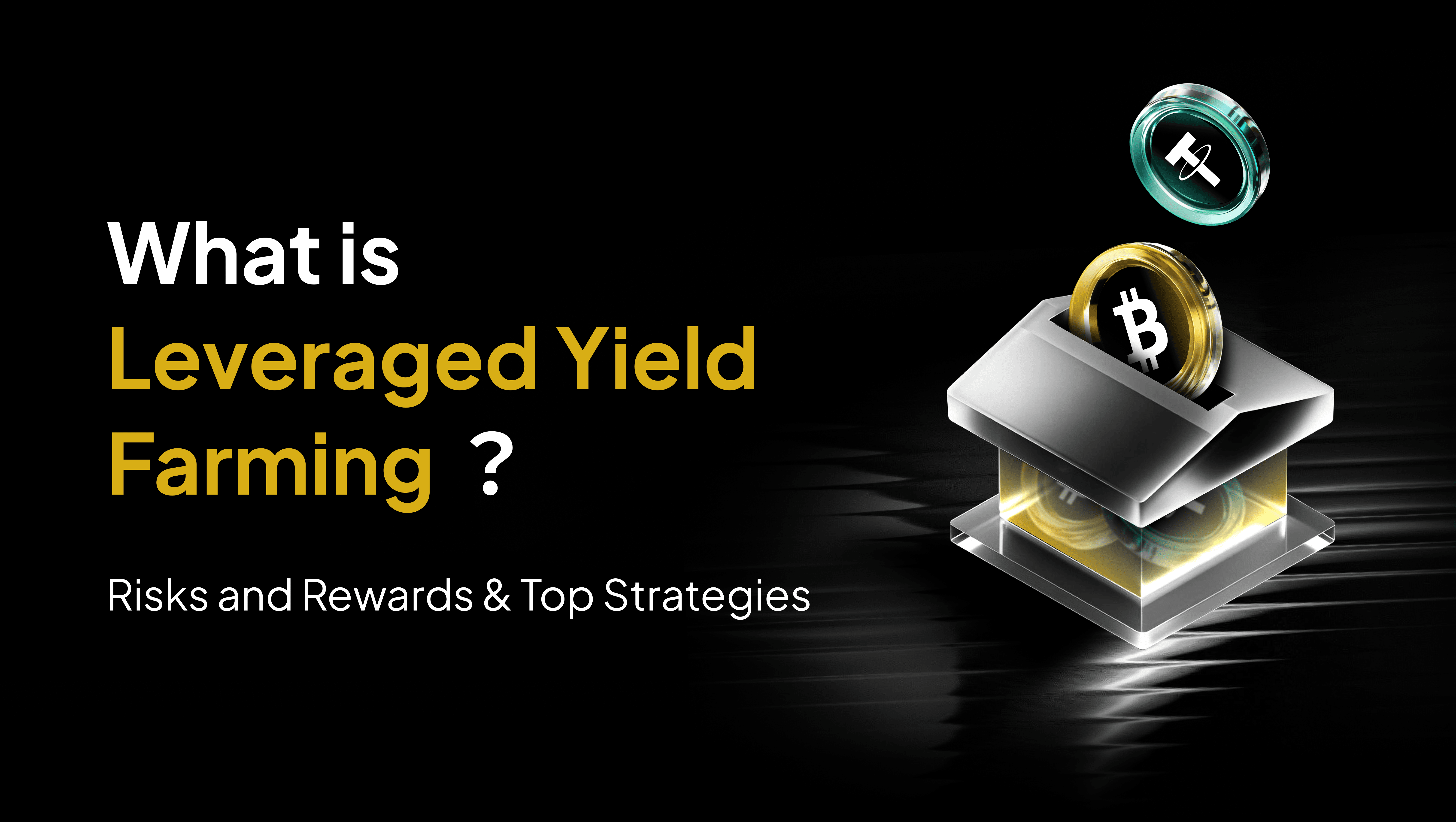 What is Leveraged Yield Farming? Risks and Rewards & Top Strategies